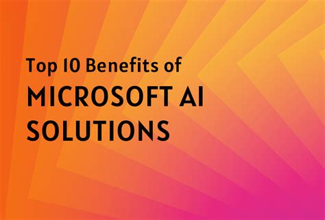 Top 10 Benefits of Microsoft AI Solutions