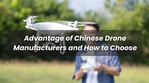 Advantages of Chinese Drone Manufacturers and How to Choose