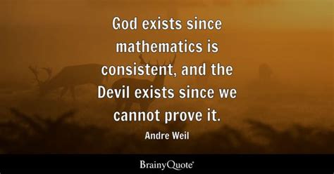 Andre Weil - God exists since mathematics is consistent...