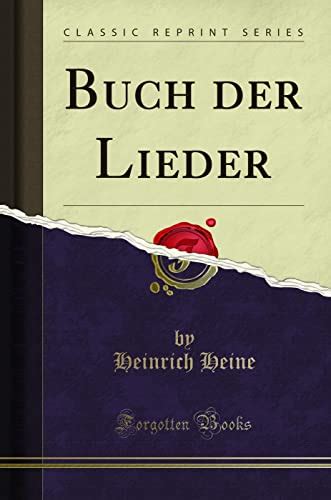 Buch der Lieder (Classic Reprint) - Heine, Heinrich: 9780282141981 - ZVAB