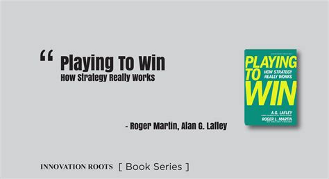 Playing To Win: How Strategy Really Works | Book Series – INNOVATION ROOTS