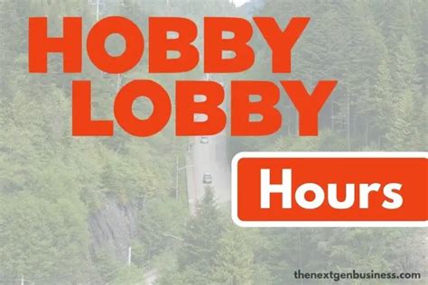 Hobby Lobby Hours: Today, Weekday, Weekend, and Holiday Schedule - The Next Gen Business