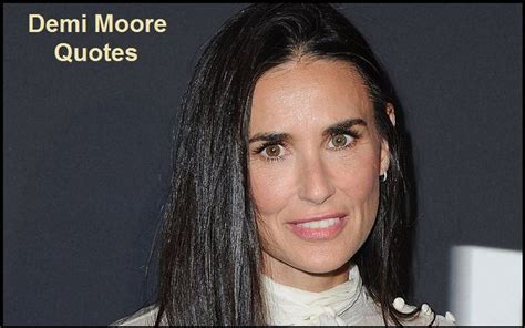 Motivational Demi Moore Quotes And Sayings - TIS Quotes | Demi moore, Celebrities, Demi