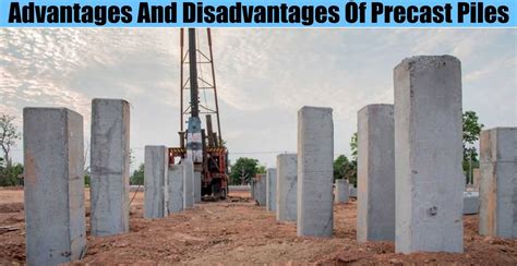 Advantages And Disadvantages Of Precast Piles | Engineering Discoveries