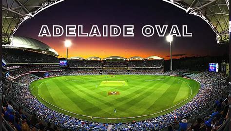 Adelaide Oval Pitch Report | Capacity | Records | Parking | Seating ...