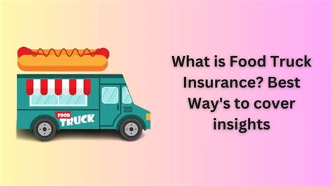 What is Food Truck Insurance? Best Way's to safeguard Your Food insights for 2024 - Royal How