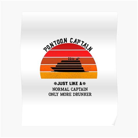 "Pontoon Captain Just Like a Normal Captain Only More Drunker" Poster for Sale by zakariaben97 ...