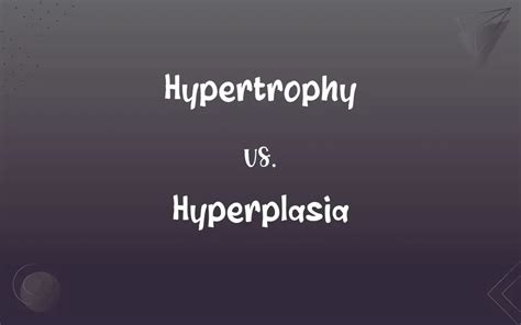 Hypertrophy vs. Hyperplasia: What’s the Difference?