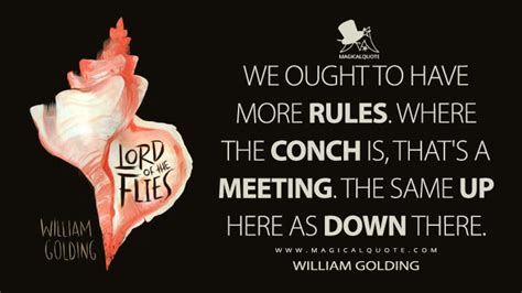 We ought to have more rules. Where the conch is, that's a meeting. The same up here as down ...