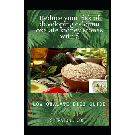 Reduce Your Risk Of Developing Calcium Oxalate Kidney Stones With A Low Oxalate Diet Guide ...