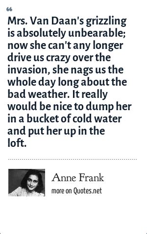 Anne Frank: Mrs. Van Daan's grizzling is absolutely unbearable; now she can't any longer drive ...