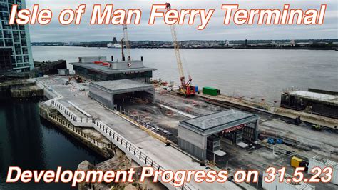 New Isle of Man Ferry Terminal, Liverpool Development 31.5.23 (By Drone ...