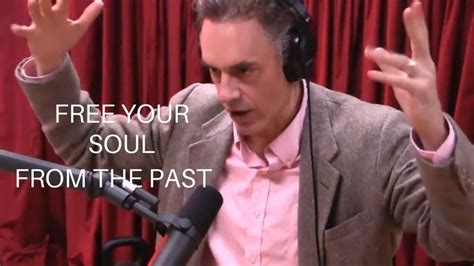 Jordan Peterson On How To Free Your Soul From The Past W/ Joe Rogan - YouTube | Jordan peterson ...