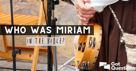 Who was Miriam in the Bible? | GotQuestions.org