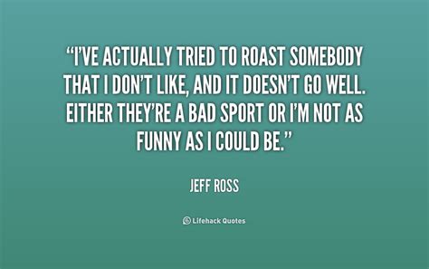 Quotes about Roasting (46 quotes)