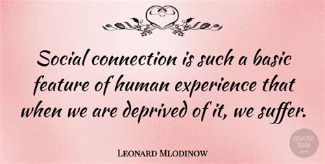 Leonard Mlodinow: Social connection is such a basic feature of human... | QuoteTab