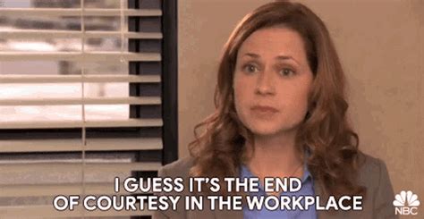 I Guess Its The End Of Courtesy In The Workplace Jenna Fischer GIF - I ...