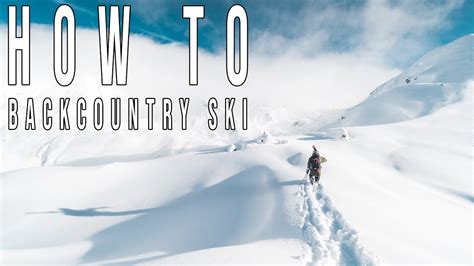 HOW TO BACKCOUNTRY SKI (ULTIMATE GUIDE & VIDEO) - YouTube