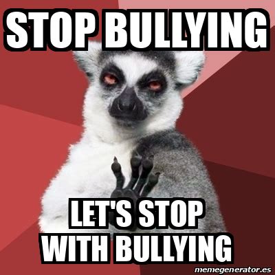 Meme Chill Out Lemur - stop bULLYING let's stop with bullying - 32044923