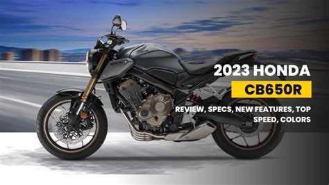 2023 Honda CB650R [Top Speed, Review, Specs, Pros, Cons]