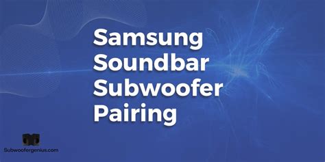 Samsung Soundbar Subwoofer Pairing [Very Simple] - Subwoofergenuis