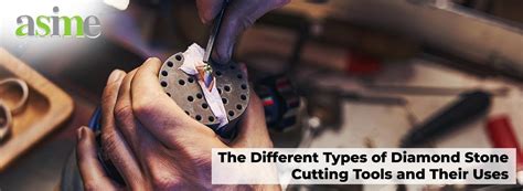 The Different Types of Diamond Stone Cutting Tools and Their Uses