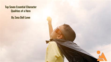 Top Seven Essential Character Qualities of a Hero