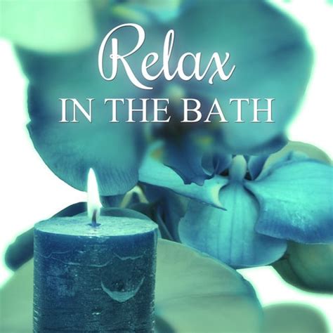 Relax in the Bath - Ultimate Natural Spa Music with... de Relaxing Music for Bath Time : Napster