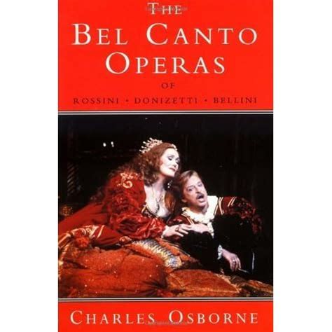 Bel Canto Operas of Rossini, Donizetti, and Bellini by Charles Osborne ...