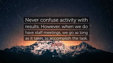 Mike Leach Quote: “Never confuse activity with results. However, when ...