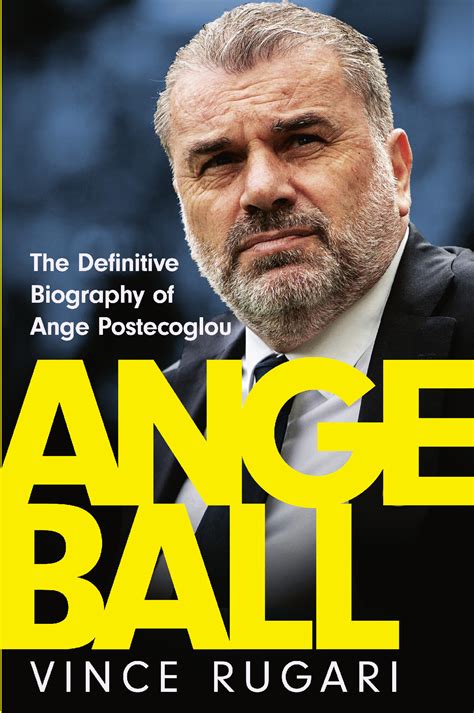 Angeball: The Definitive Biography of Ange Postecoglou by Vince Rugari ...