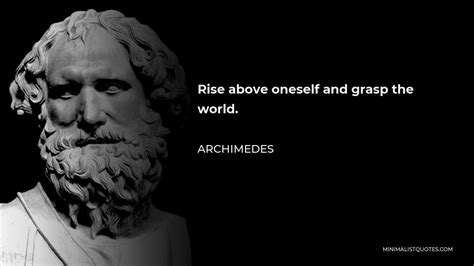 Archimedes Quote: Rise above oneself and grasp the world.