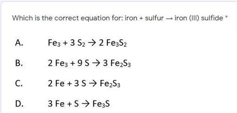 Which is the correct equation for: iron + sulfur → iron (III) sulfide - brainly.com