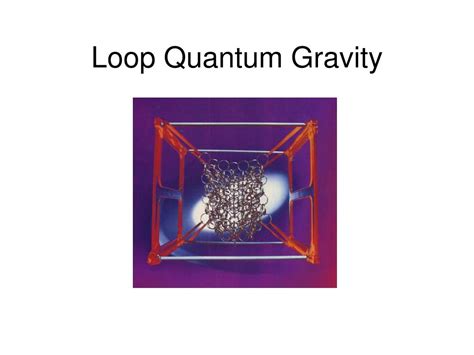 PPT - Loop Quantum Gravity PowerPoint Presentation, free download - ID:3982241