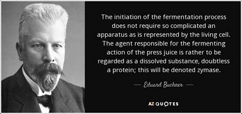 Eduard Buchner quote: The initiation of the fermentation process does ...