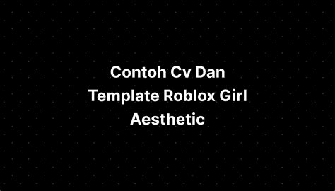 Contoh Cv Dan Template Roblox Girl Aesthetic Wallpaper - IMAGESEE