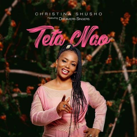 AUDIO | Christina Shusho ft The Dreamers - Teta Nao | Mp3 Download - JustVideoLife