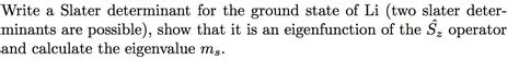 Solved Write a Slater determinant for the ground state of Li | Chegg.com