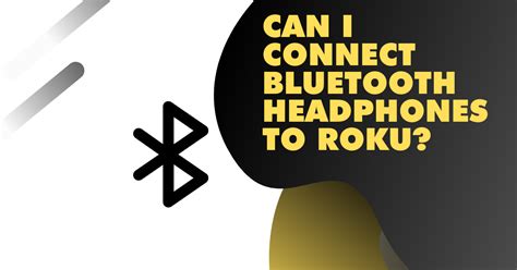 How To Connect Roku To Bluetooth Speakers Or Headphones