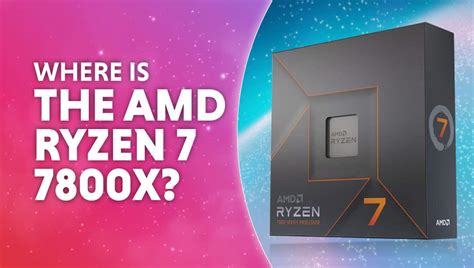 Where is the AMD Ryzen 7 7800X? | WePC