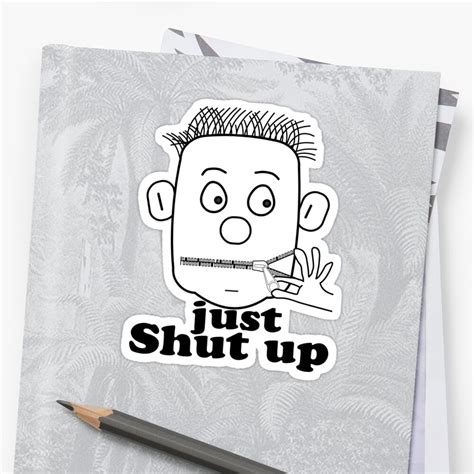 "Just Shut Up, Sticker" Stickers by AbhishekAnand | Redbubble