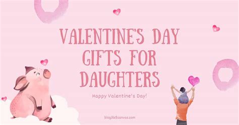 Valentines Gift For Daughter 2023 – Get Valentines Day 2023 Update