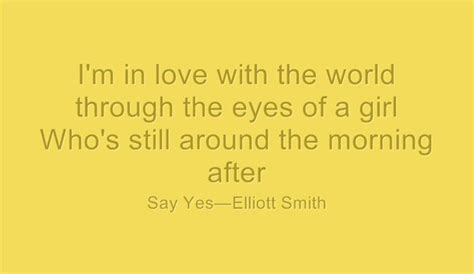 Say Yes, Elliot Smith-say yes, Song Lyrics, Love | Boyfriend quotes, Words, Sayings