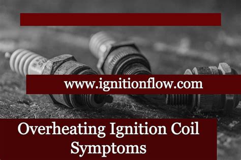 Overheating Ignition Coil Symptoms - Ignition Flow