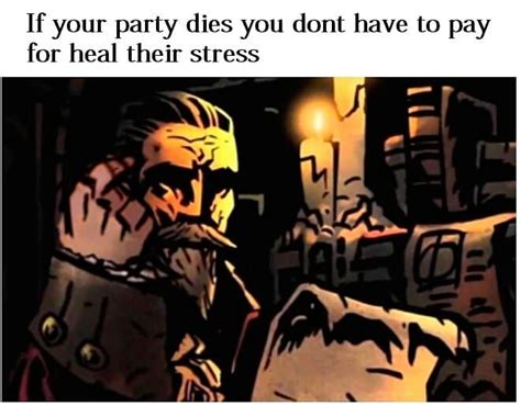 This is actually true if u think about it Follow for daily darkest dungeon memes/content ...