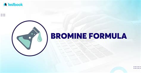 Bromine Formula: Learn Definition, Formula, Structure and Uses