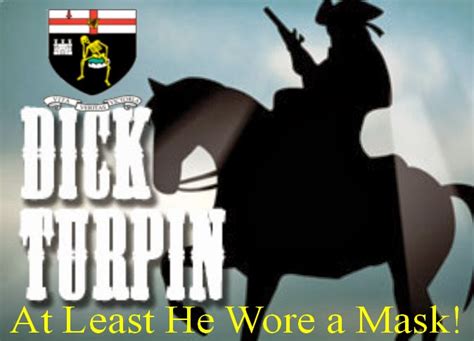 At least Dick Turpin wore a mask! - TPQ