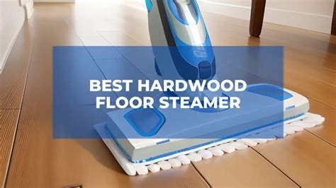 Best Hardwood Floor Steamer:Top Picks for 2024