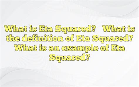 What Is Eta Squared? What Is The Definition Of Eta Squared? What Is An ...