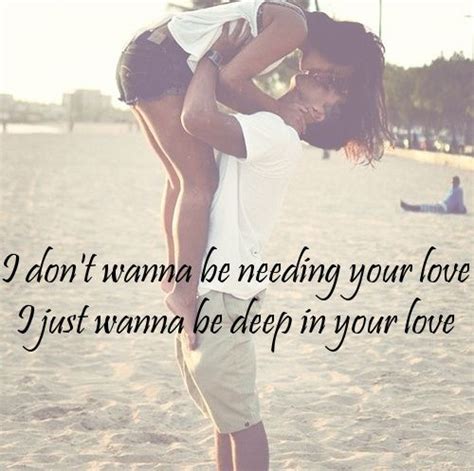 I don't wanna be NEEDING your love, just wanna be DEEP in your love ...